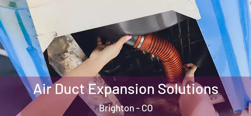 Air Duct Expansion Solutions Brighton - CO