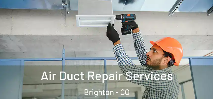Air Duct Repair Services Brighton - CO