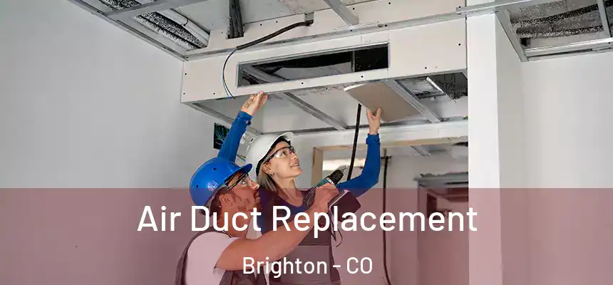  Air Duct Replacement Brighton - CO