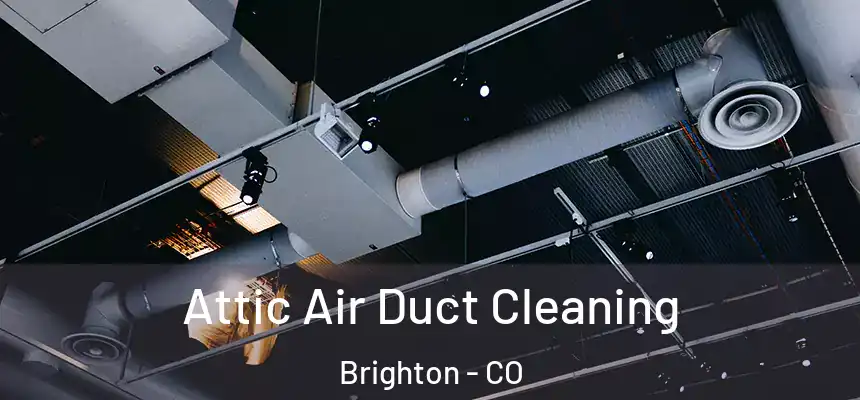 Attic Air Duct Cleaning Brighton - CO