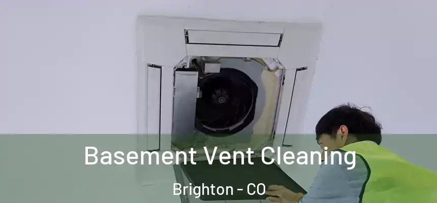  Basement Vent Cleaning Brighton - CO