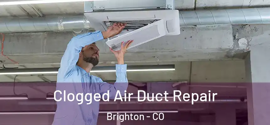 Clogged Air Duct Repair Brighton - CO