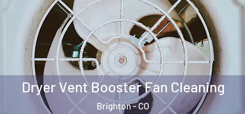 Dryer Vent Booster Fan Cleaning Brighton - CO