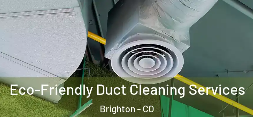 Eco-Friendly Duct Cleaning Services Brighton - CO