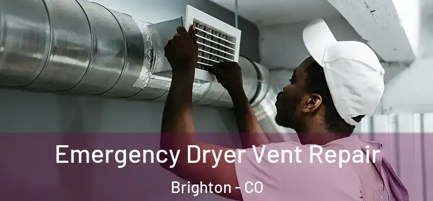 Emergency Dryer Vent Repair Brighton - CO