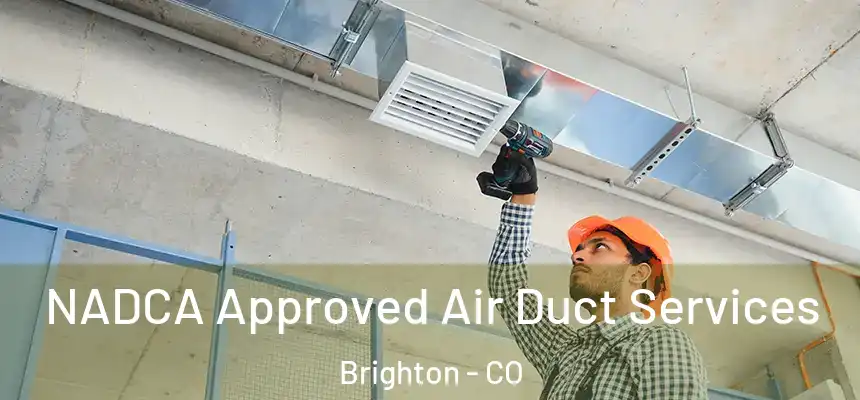 NADCA Approved Air Duct Services Brighton - CO