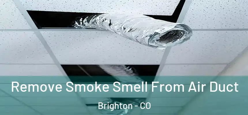 Remove Smoke Smell From Air Duct Brighton - CO