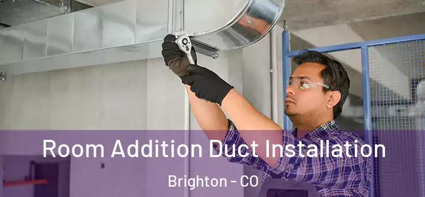 Room Addition Duct Installation Brighton - CO