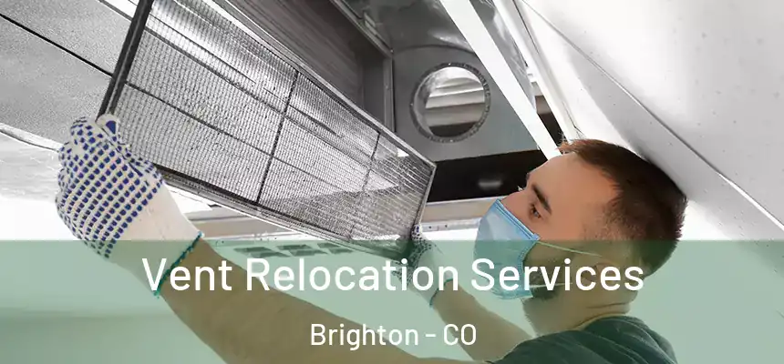  Vent Relocation Services Brighton - CO
