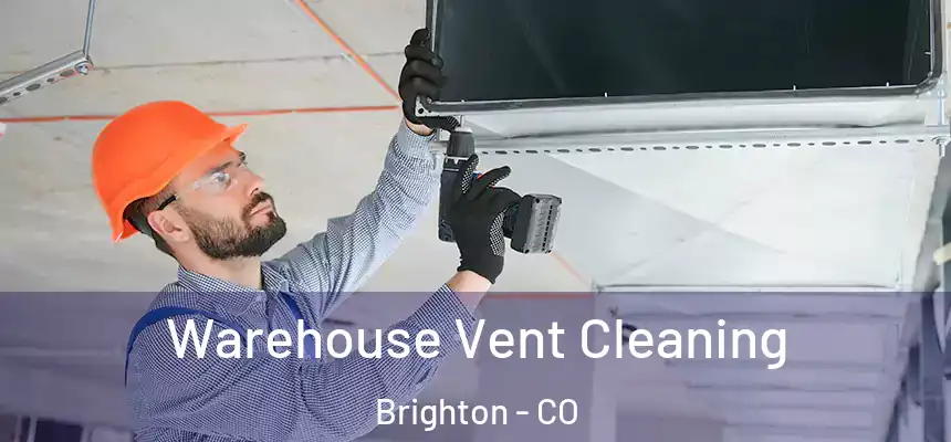 Warehouse Vent Cleaning Brighton - CO